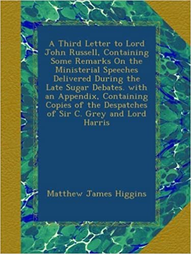 indir A Third Letter to Lord John Russell, Containing Some Remarks On the Ministerial Speeches Delivered During the Late Sugar Debates. with an Appendix, ... the Despatches of Sir C. Grey and Lord Harris