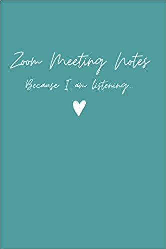 Zoom Meeting Notes Because I am listening... Notebook Journal: 120 lined white page elegant working from home lockdown notebook journal, 6" x 9"