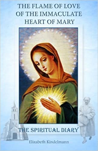 ダウンロード  The Flame of Love of the Immaculate Heart of Mary: The Spiritual Diary 本