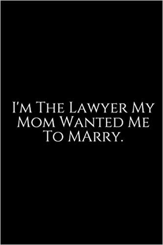 تحميل I&#39;m The Lawyer My Mom Wanted Me To Marry: Lawyer Gift: 6x9 Notebook, Ruled, 100 pages, funny appreciation gag gift for men/women, for office, unique diary for her/him, perfect as a