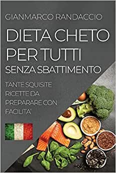 تحميل Dieta Cheto Per Tutti Senza Sbattimento: Tante Squisite Ricette Da Preparare Con Facilita&#39;