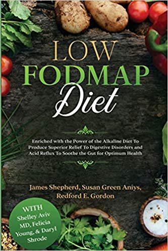 Low Fodmap Diet: Enriched with the Power of the Alkaline Diet To Produce Superior Relief To Digestive Disorders and Acid Reflux To Soothe the Gut for Optimum Health