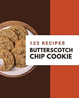 ダウンロード  123 Butterscotch Chip Cookie Recipes: Butterscotch Chip Cookie Cookbook - Your Best Friend Forever (English Edition) 本