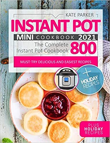 Instant Pot Mini Cookbook 2021: Foolproof & Insanely Easy Recipes | The Complete Instant Pot Mini Cookbook 800 | Must-Try Delicious and Easiest Recipes | Plus Holiday Recipes indir