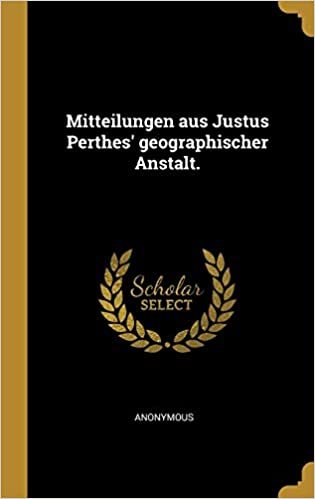 تحميل Mitteilungen aus Justus Perthes&#39; geographischer Anstalt.