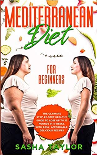 indir Mediterranean Diet for Beginners: The Ultimate Step-by-Step Healthy Guide to Lose Up to 12 Pounds in 4 Weeks, with Easy, Affordable, Delicious Recipes