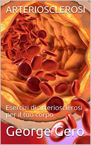 ダウンロード  ARTERIOSCLEROSI: Esercizi di arteriosclerosi per il tuo corpo (Libri di Terapia Fisica Edizione Italiana Vol. 4) (Italian Edition) 本