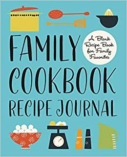 تحميل Family Cookbook Recipe Journal: A Blank Recipe Book for Family Favorites