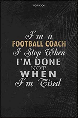 indir Notebook Planner I&#39;m A Football Coach I Stop When I&#39;m Done Not When I&#39;m Tired Job Title Working Cover: Lesson, To Do List, Lesson, 6x9 inch, Schedule, Journal, Money, 114 Pages