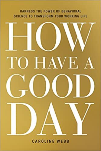 How to Have a Good Day: Harness the Power of Behavioral Science to Transform Your Working Life ダウンロード