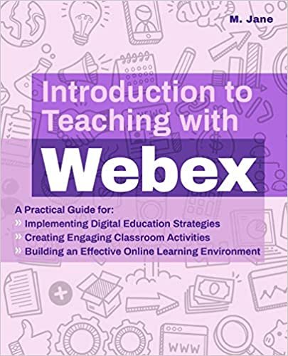 ダウンロード  Introduction to Teaching with Webex: A Practical Guide for Implementing Digital Education Strategies, Creating Engaging Classroom Activities, and Building an Effective Online Learning Environment 本