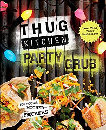 Thug Kitchen Party Grub: For Social Motherf*ckers: A Cookbook (Thug Kitchen Cookbooks)