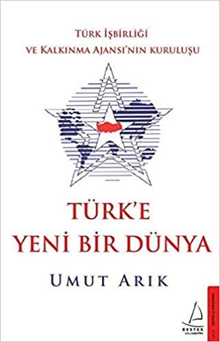Türk'e Yeni Bir Dünya: Türk İşbirliği ve Kalkınma Ajansı’nın Kuruluşu indir