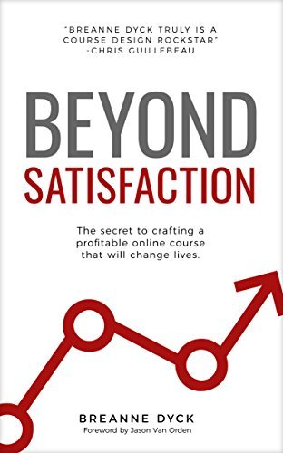 ダウンロード  Beyond Satisfaction: The Secret to Crafting a Profitable Online Course That Will Change Lives (English Edition) 本
