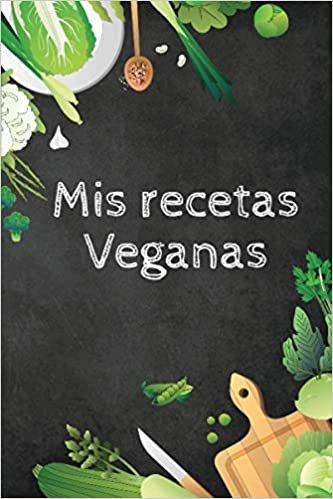 ダウンロード  Mis recetas veganas: Cuaderno para recetas de cocina - Recetario de cocina en blanco - Libreta para recetas de cocina (Cuadernos Recetas) 本