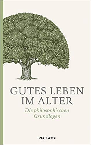 Gutes Leben im Alter: Die philosophischen Grundlagen (Reclam Taschenbuch): 20613
