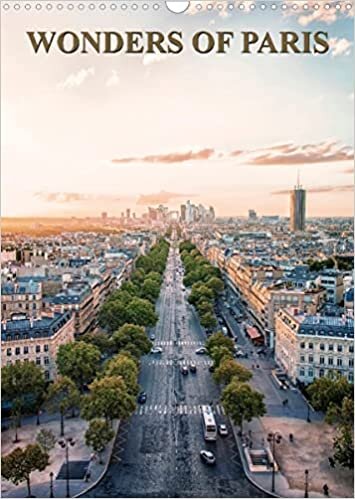 Wonders of Paris (Wall Calendar 2023 DIN A3 Portrait): A visit to the beautiful city of Paris in photos. (Monthly calendar, 14 pages )