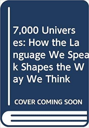 7,000 Universes: How the Language We Speak Shapes the Way We Think