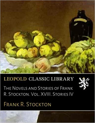The Novels and Stories of Frank R. Stockton. Vol. XVIII. Stories IV indir