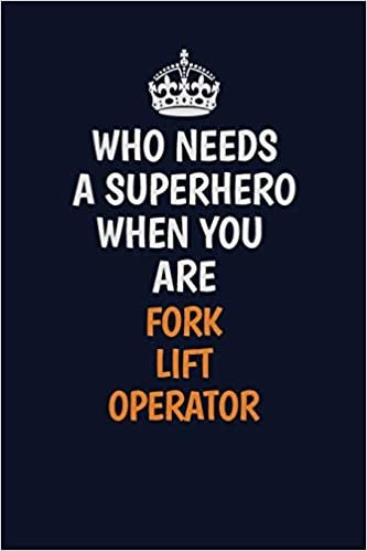 تحميل Who Needs A Superhero When You Are Fork Lift Operator: Career journal, notebook and writing journal for encouraging men, women and kids. A framework for building your career.
