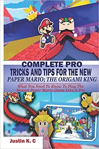 COMPLETE PRO TRICKS AND TIPS FOR THE NEW PAPER MARIO; THE ORIGAMI KING: What You Need To Know To Play The Newest Paper Mario Game Like A Pro indir