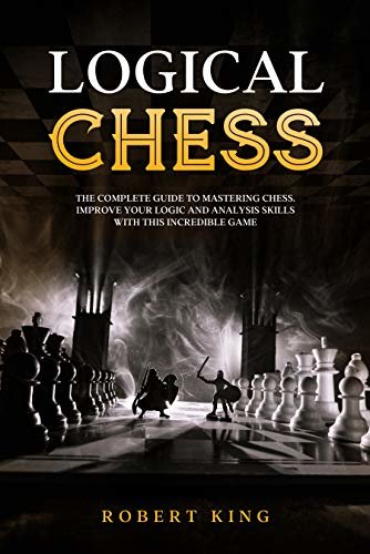 ダウンロード  Logical Chess: The Complete Guide To Mastering Chess. Improve Your Logic And Analysis Skills With This Incredible Game (Chess. The Fastest Way To Improve at Chess Book 4) (English Edition) 本