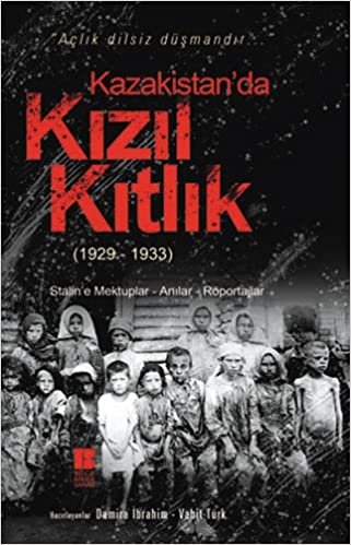 Kazakistan'da Kızıl Kıtlık (1929-1933): Stalin'e Mektuplar - Anılar - Röportajlar indir