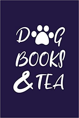 Dogs Books And Tea: Funny Gift For Dog Lover. Cute Animal Themed Lined Notebook For Your Friend | Mom | Girlfriend | Animal Rescue | Veterinarian. Great Present For Christmas / Birthday / Retirement... Size: 6x9In, 120 Pages