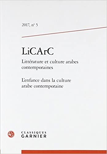 LiCArC: L'enfance dans la culture arabe contemporaine (2017) (2017, n° 5) (LiCArC (Littérature et culture arabes contemporaines) (5)) indir