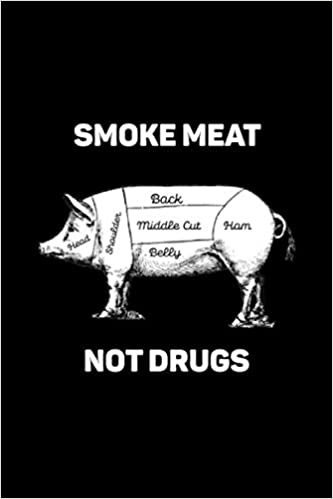 Smoke Meat Not Drugs: Funny BBQ Smoker Gifts For Men, Meat Lovers Gifts For Men, Grill Barbeque Notebook And Journal