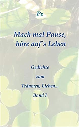 اقرأ Mach mal Pause, hoere aufs Leben: - Gedichte zum Traumen, Lieben... Band I الكتاب الاليكتروني 