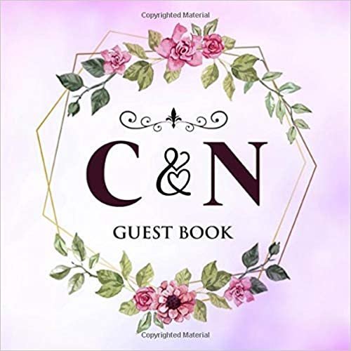C & N Guest Book: Wedding Celebration Guest Book With Bride And Groom Initial Letters | 8.25x8.25 120 Pages For Guests, Friends & Family To Sign In & Leave Their Comments & Wishes indir