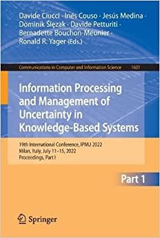 تحميل Information Processing and Management of Uncertainty in Knowledge-Based Systems: 19th International Conference, IPMU 2022, Milan, Italy, July 11–15, 2022, Proceedings, Part I