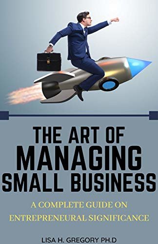ダウンロード  THE ART OF MANAGING SMALL BUSINESS: A COMPLETE GUIDE ON ENTREPRENEURAL SIGNIFICANCE (English Edition) 本