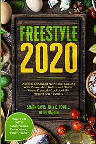 Free Style 2020: Discover Enhanced Nutritional Cooking With Proven Acid Reflux and Gastric Sleeve Free Style Cookbook For Healing After Surgery: With Karen Nosrat, Emily Vuong, & Simon Walker