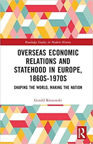 تحميل Overseas Economic Relations and Statehood in Europe, 1860s-1970s: Shaping the World, Making the Nation