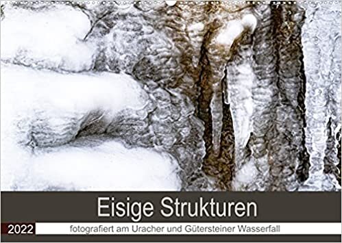Eisige Strukturen fotografiert am Uracher und Guetersteiner Wasserfall (Wandkalender 2022 DIN A2 quer): Im Winter findet man beim genauen Hinschauen faszinierende Eisstrukturen. (Monatskalender, 14 Seiten )