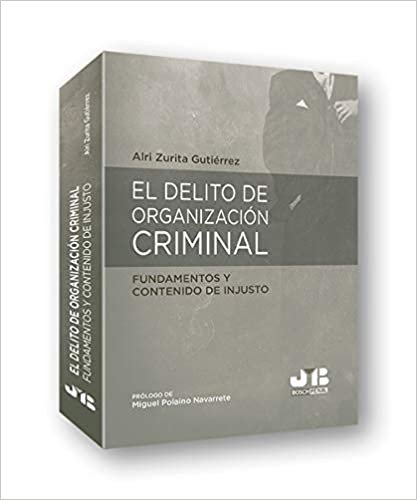El delito de organización criminal: fundamentos y contenido de injusto (Colección Penal J.M. Bosch Editor, Band 12) indir