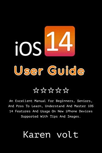 ダウンロード  iOS 14 User Guide: An Excellent Manual For Beginners, Seniors, And Pros To Learn, Understand And Master iOS 14 Features And Usage On New iPhone Devices ... With Tips And Images. (English Edition) 本