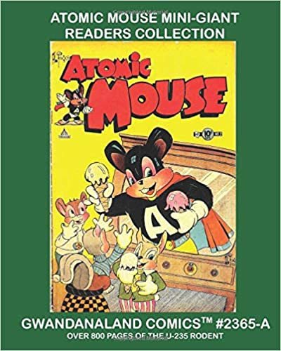 Atomic Mouse Mini-Giant Readers Collection: The U-235 Rodent In Action! Over 800 Pages -- Select Stories From The 52-Issue Classic Series - An ... Collection (Gwandanaland Comics, Band 2365) indir