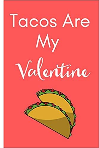 Tacos Are My Valentine: Funny food valentines day gifts-Shopping List - Daily or Weekly for Work, School, and Personal Shopping Organization - 6x9 120 pages