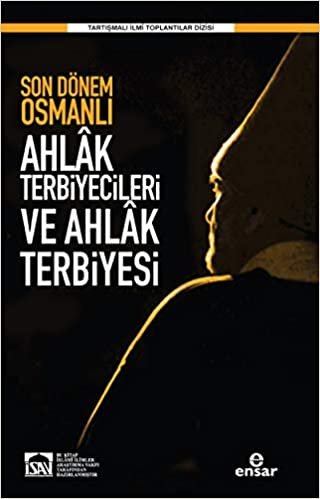 Son Dönem Osmanlı Ahlak Terbiyecileri ve Ahlak Terbiyesi indir