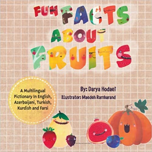 تحميل Fun facts about fruits: A multilingual pictionary in English, Azerbaijani, Kurdish, Turkish and Farsi (EnglishAzerbaijani Mingle)