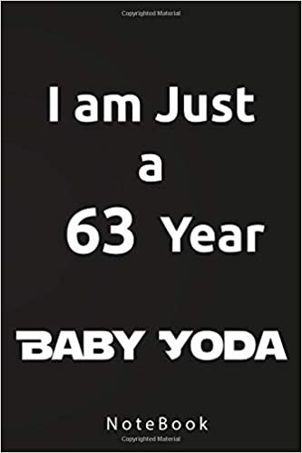 I am Just a 63 Year Baby Yoda: I am Just a 63 Year Baby Yoda journal notebook Birthday: Birthday Gift Journal 2020, Star wars The Mandalorian