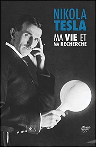 Ma Vie et Ma Recherche, l'Autobiographie de Nikola Tesla: avec une galerie de rares photographies indir