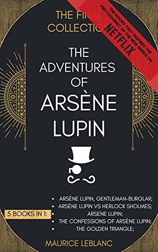 ダウンロード  The Adventures of Arsène Lupin - The Final Collection: 5 Books in 1: Arsène Lupin Gentleman-Burglar, Arsène Lupin vs Herlock Sholmes, Arsene Lupin, The ... Lupin, The Golden Triangle (English Edition) 本