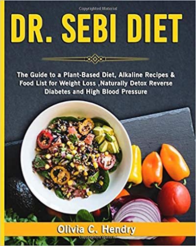 ダウンロード  Dr Sebi diet: The Guide to a Plant-Based Diet, Alkaline Recipes & Food List for Weight Loss, Naturally Detox Reverse Diabetes and High Blood Pressure 本