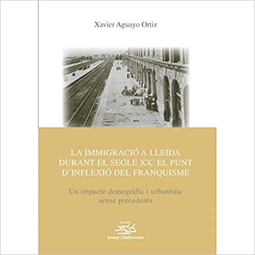 La immigració a Lleida durant el segle XX: El punt d'inflexió del franquisme (Josep Lladonosa, Band 21) indir