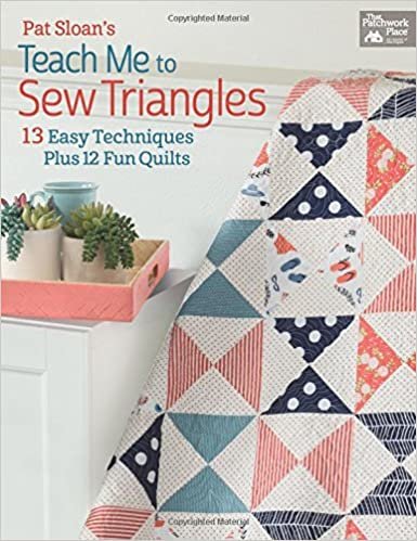 ダウンロード  Pat Sloan's Teach Me to Sew Triangles: 13 Easy Techniques, Plus 12 Fun Quilts (That Patchwork Place) 本