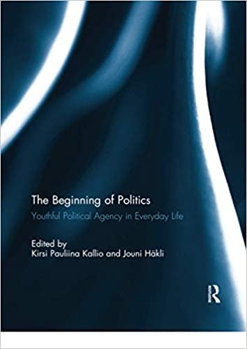 The Beginning of Politics: Youthful Political Agency in Everyday Life indir